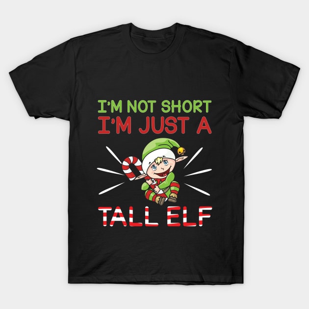 Funny I'm Not Short, I'm Just A Tall Elf Christmas T-Shirt by theperfectpresents